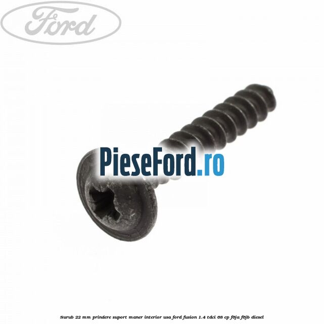 Surub 22 mm prindere suport maner interior usa Ford Fusion 1.4 TDCi 68 cp F6JA, F6JB diesel