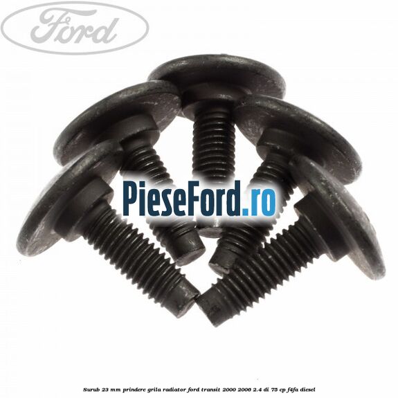 Surub 23 mm prindere grila radiator Ford Transit 2000-2006 2.4 DI 75 cp F4FA diesel