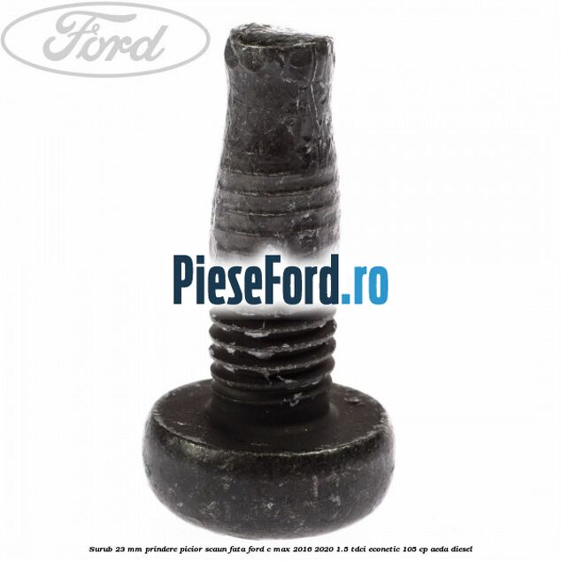 Surub 23 mm prindere picior scaun fata Ford C-Max 2016-2020 1.5 TDCi ECOnetic 105 cp AEDA diesel