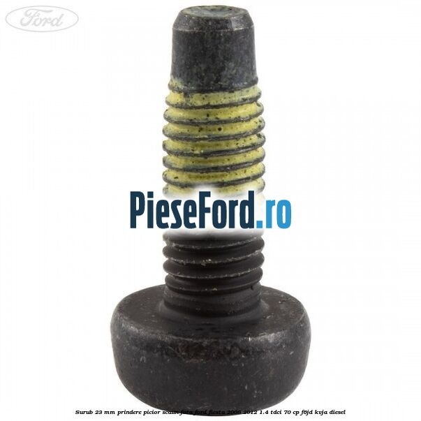 Surub 23 mm prindere picior scaun fata Ford Fiesta 2008-2012 1.4 TDCi 70 cp F6JD, KVJA diesel
