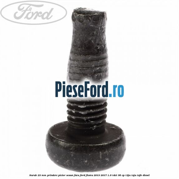 Surub 23 mm prindere picior scaun fata Ford Fiesta 2013-2017 1.6 TDCi 95 cp T3JA, TZJA, TZJB diesel