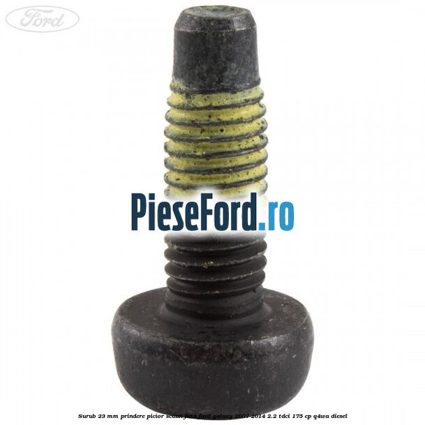 Surub 23 mm prindere picior scaun fata Ford Galaxy 2007-2014 2.2 TDCi 175 cp Surub 23 mm prindere picior scaun fata Ford Galaxy 2007-2014 2.2 TDCi 175 cp Q4WA diesel