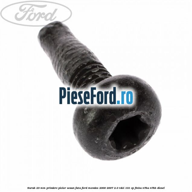 Surub 23 mm prindere picior scaun fata Ford Mondeo 2000-2007 2.0 TDCi 131 cp FMBA, N7BA, N7BB diesel