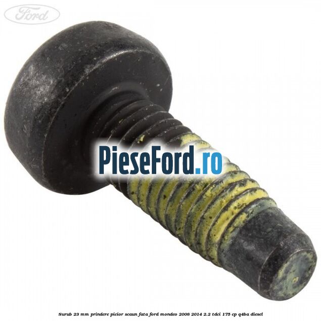 Surub 23 mm prindere picior scaun fata Ford Mondeo 2008-2014 2.2 TDCi 175 cp Q4BA diesel