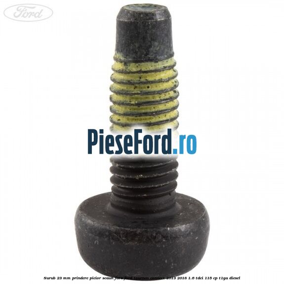Surub 23 mm prindere picior scaun fata Ford Tourneo Connect 2013-2018 1.6 TDCi 115 cp T1GA diesel