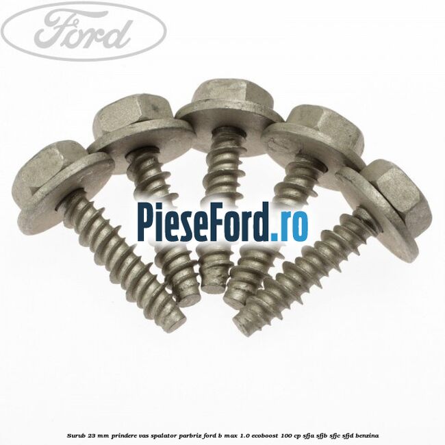 Surub 23 mm prindere vas spalator parbriz Ford B-Max 1.0 EcoBoost 100 cp Surub 23 mm prindere vas spalator parbriz Ford B-Max 1.0 EcoBoost 100 cp SFJA, SFJB, SFJC, SFJD benzina