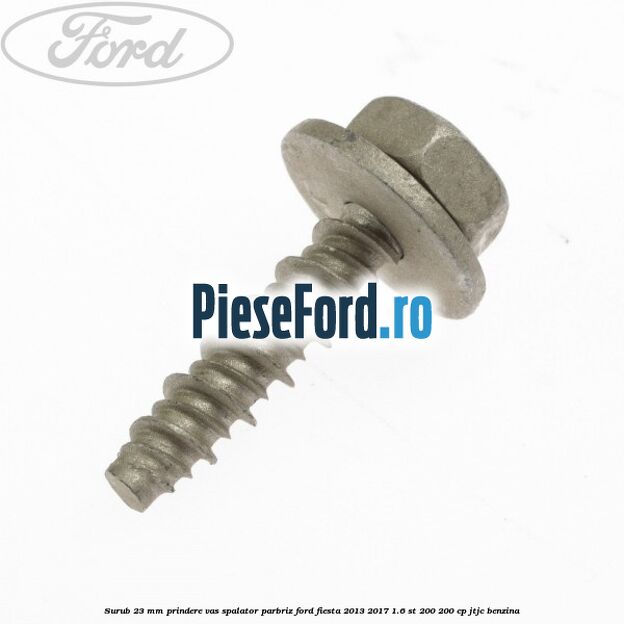 Surub 23 mm prindere vas spalator parbriz Ford Fiesta 2013-2017 1.6 ST 200 200 cp JTJC benzina