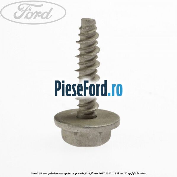 Surub 23 mm prindere vas spalator parbriz Ford Fiesta 2017-2023 1.1 Ti-VCT 75 cp Surub 23 mm prindere vas spalator parbriz Ford Fiesta 2017-2023 1.1 Ti-VCT 75 cp FSJB benzina