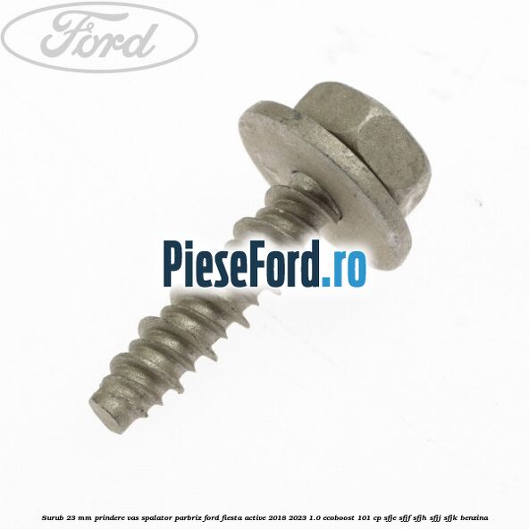 Surub 23 mm prindere vas spalator parbriz Ford Fiesta Active 2018-2023 1.0 EcoBoost 101 cp SFJE, SFJF, SFJH, SFJJ, SFJK benzina