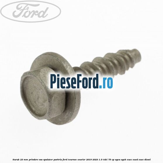 Surub 23 mm prindere vas spalator parbriz Ford Tourneo Courier 2019-2023 1.5 TDCi 75 cp Surub 23 mm prindere vas spalator parbriz Ford Tourneo Courier 2019-2023 1.5 TDCi 75 cp UGCA, UGCB, XUCC, XUCD, XUCE, diesel