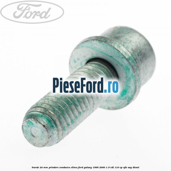 Surub 24 mm prindere conducta clima Ford Galaxy 1995-2000 1.9 TDI 110 cp AFN, AVG diesel