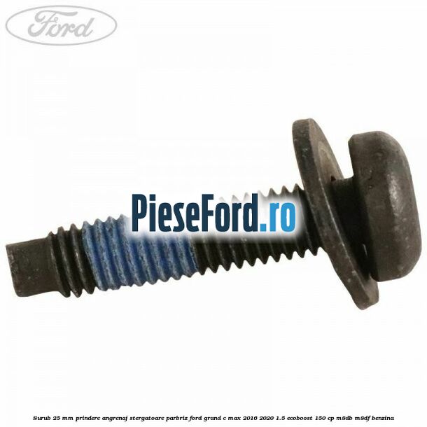 Surub 25 mm prindere angrenaj stergatoare parbriz Ford Grand C-Max 2016-2020 1.5 EcoBoost 150 cp M8DB, M8DF benzina