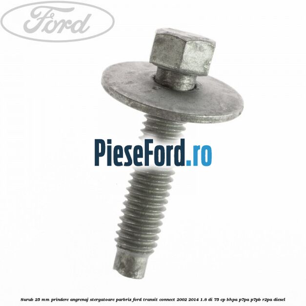 Surub 25 mm prindere angrenaj stergatoare parbriz Ford Transit Connect 2002-2014 1.8 Di 75 cp BHPA, P7PA, P7PB, R2PA diesel