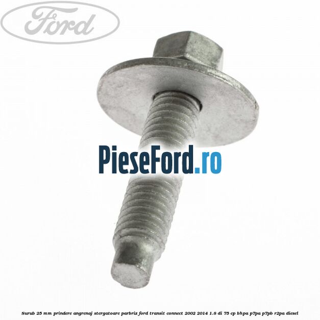 Surub 25 mm prindere angrenaj stergatoare parbriz Ford Transit Connect 2002-2014 1.8 Di 75 cp BHPA, P7PA, P7PB, R2PA diesel