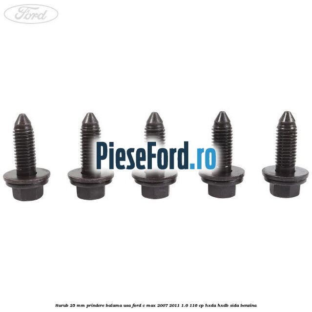 Surub 25 mm prindere balama usa Ford C-Max 2007-2011 1.6 116 cp HXDA, HXDB, SIDA benzina