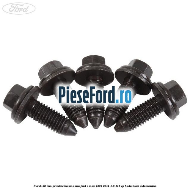 Surub 25 mm prindere balama usa Ford C-Max 2007-2011 1.6 116 cp HXDA, HXDB, SIDA benzina