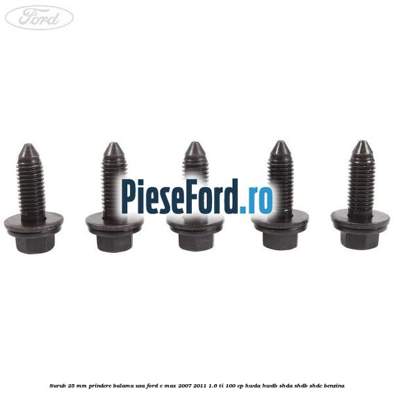 Surub 25 mm prindere balama usa Ford C-Max 2007-2011 1.6 Ti 100 cp HWDA, HWDB, SHDA, SHDB, SHDC benzina