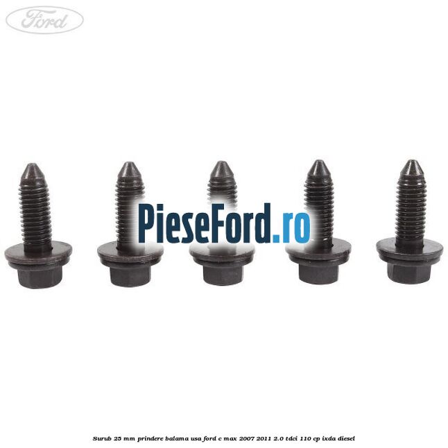 Surub 25 mm prindere balama usa Ford C-Max 2007-2011 2.0 TDCi 110 cp Surub 25 mm prindere balama usa Ford C-Max 2007-2011 2.0 TDCi 110 cp IXDA diesel