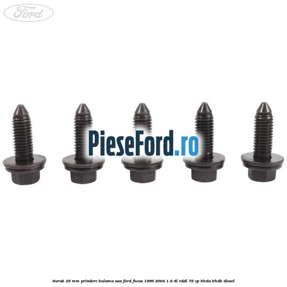 Surub 25 mm prindere balama usa Ford Focus 1998-2004 1.8 DI/TDDi 75 cp BHDA, BHDB diesel