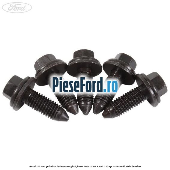 Surub 25 mm prindere balama usa Ford Focus 2004-2007 1.6 Ti 115 cp HXDA, HXDB, SIDA benzina