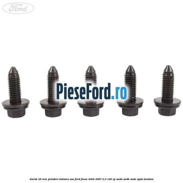 Surub 25 mm prindere balama usa Ford Focus 2004-2007 2.0 145 cp AODA, AODB, AODE, SYDA benzina