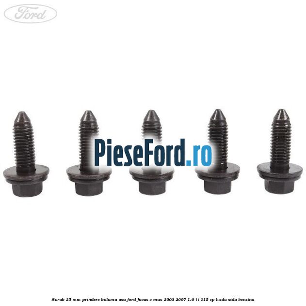 Surub 25 mm prindere balama usa Ford Focus C-Max 2003-2007 1.6 Ti 115 cp HXDA, SIDA benzina