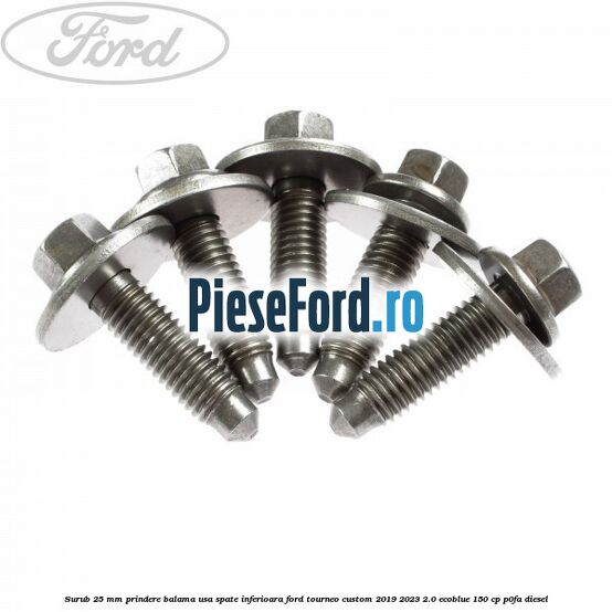 Surub 25 mm prindere balama usa spate inferioara Ford Tourneo Custom 2019-2023 2.0 EcoBlue 150 cp Surub 25 mm prindere balama usa spate inferioara Ford Tourneo Custom 2019-2023 2.0 EcoBlue 150 cp P0FA diesel