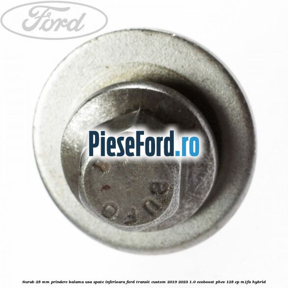 Surub 25 mm prindere balama usa spate inferioara Ford Transit Custom 2019-2023 1.0 EcoBoost PHEV 125 cp M1FA Hybrid