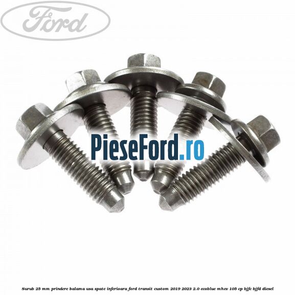 Surub 25 mm prindere balama usa spate inferioara Ford Transit Custom 2019-2023 2.0 EcoBlue mHEV 105 cp Surub 25 mm prindere balama usa spate inferioara Ford Transit Custom 2019-2023 2.0 EcoBlue mHEV 105 cp BJFC, BJFD diesel