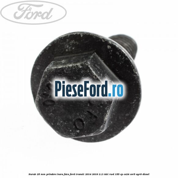 Surub 25 mm prindere bara fata Ford Transit 2014-2018 2.2 TDCi RWD 155 cp CV24, CVR5, UYR6 diesel