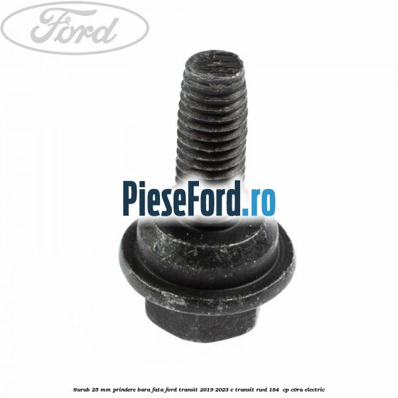 Surub 25 mm prindere bara fata Ford Transit 2019-2023 E-TRANSIT RWD 184  cp C0RA electric