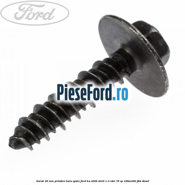 Surub 25 mm prindere bara spate Ford Ka 2009-2016 1.3 TDCi 75 cp 169A1000, FD4 diesel