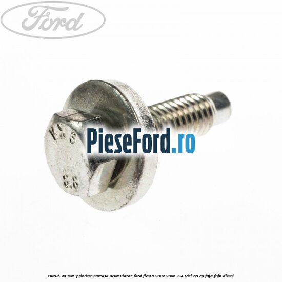 Surub 25 mm prindere carcasa acumulator Ford Fiesta 2002-2005 1.4 TDCi 68 cp