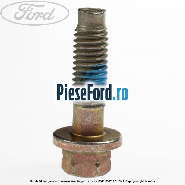 Surub 25 mm prindere coloana directie Ford Mondeo 2000-2007 1.8 16V 110 cp CGBA, CGBB benzina