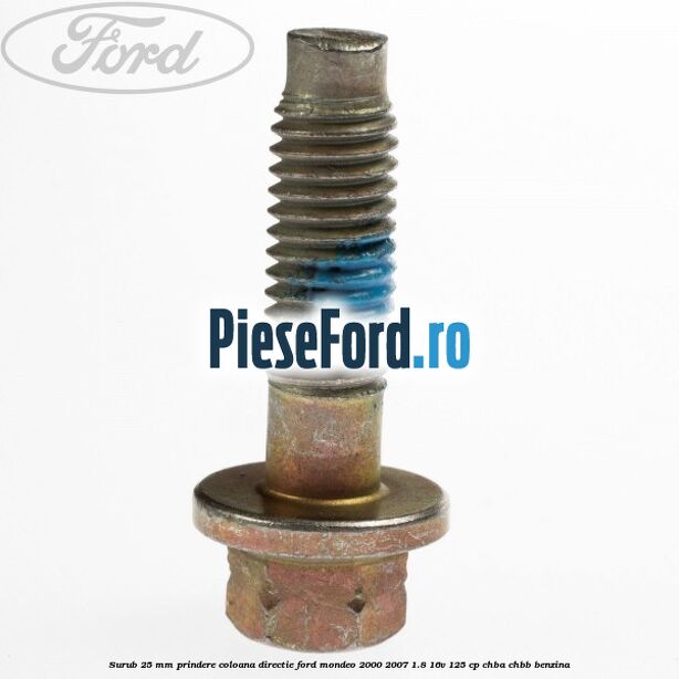Surub 25 mm prindere coloana directie Ford Mondeo 2000-2007 1.8 16V 125 cp CHBA, CHBB benzina