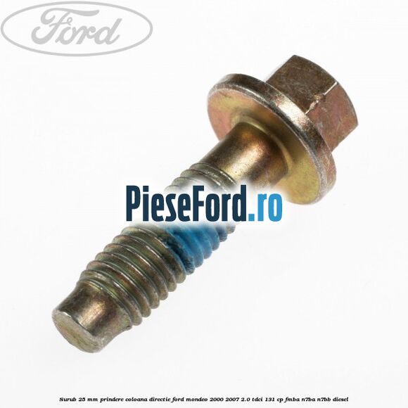 Surub 25 mm prindere coloana directie Ford Mondeo 2000-2007 2.0 TDCi 131 cp FMBA, N7BA, N7BB diesel