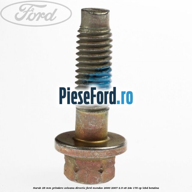 Surub 25 mm prindere coloana directie Ford Mondeo 2000-2007 2.5 V6 24V 170 cp LCBD benzina