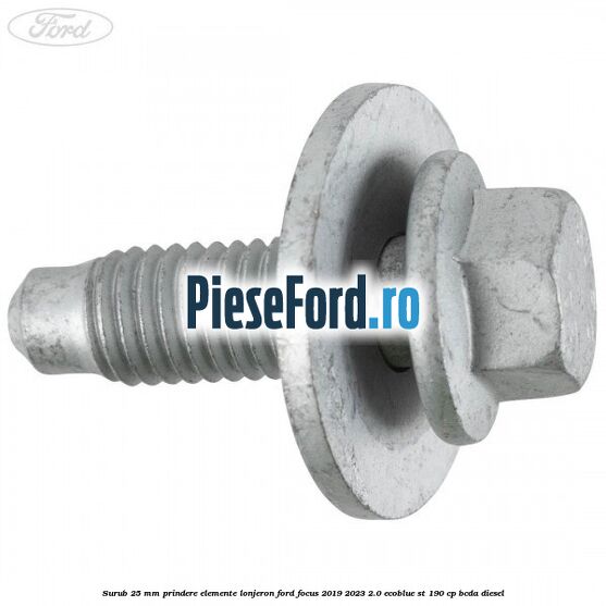 Surub 25 mm prindere elemente lonjeron Ford Focus 2019-2023 2.0 EcoBlue ST 190 cp BCDA diesel