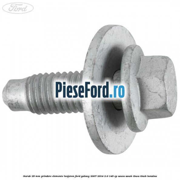Surub 25 mm prindere elemente lonjeron Ford Galaxy 2007-2014 2.0 145 cp Surub 25 mm prindere elemente lonjeron Ford Galaxy 2007-2014 2.0 145 cp AOWA, AOWB, TBWA, TBWB benzina