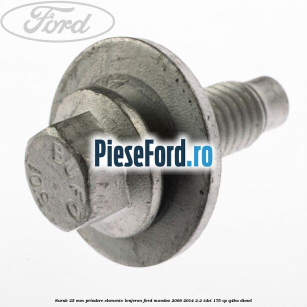Surub 25 mm prindere elemente lonjeron Ford Mondeo 2008-2014 2.2 TDCi 175 cp Q4BA diesel