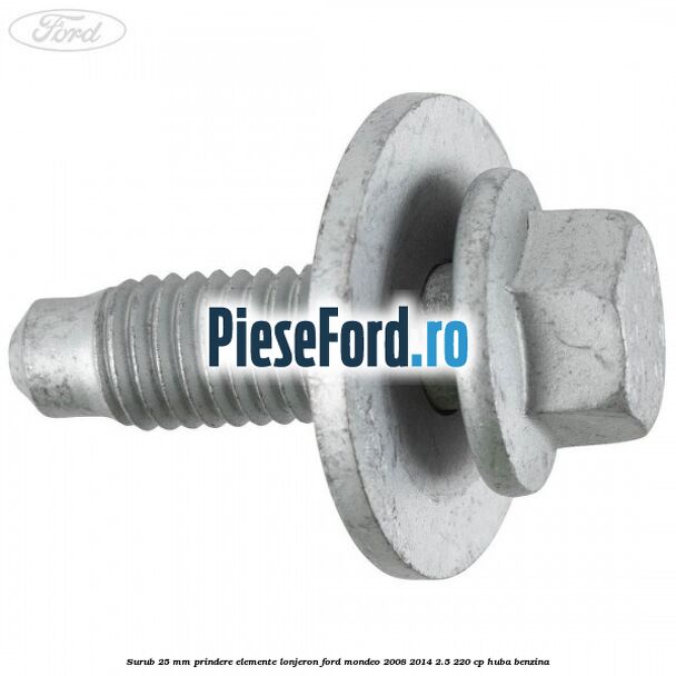 Surub 25 mm prindere elemente lonjeron Ford Mondeo 2008-2014 2.5 220 cp Surub 25 mm prindere elemente lonjeron Ford Mondeo 2008-2014 2.5 220 cp HUBA benzina