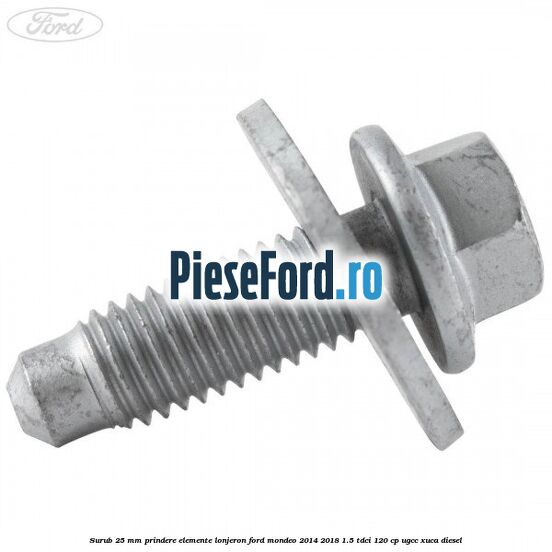 Surub 25 mm prindere elemente lonjeron Ford Mondeo 2014-2018 1.5 TDCi 120 cp UGCC, XUCA diesel
