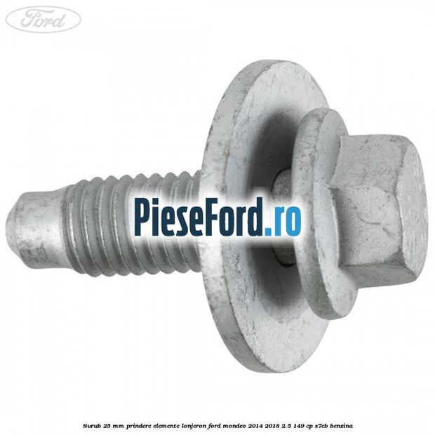 Surub 25 mm prindere elemente lonjeron Ford Mondeo 2014-2018 2.5 149 cp S7CB benzina