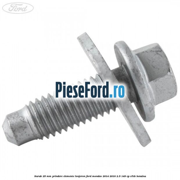 Surub 25 mm prindere elemente lonjeron Ford Mondeo 2014-2018 2.5 149 cp S7CB benzina