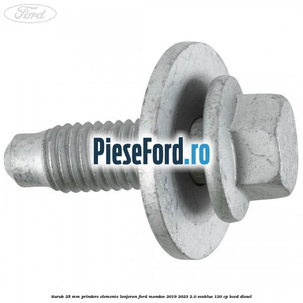 Surub 25 mm prindere elemente lonjeron Ford Mondeo 2019-2023 2.0 EcoBlue 120 cp BCCD diesel
