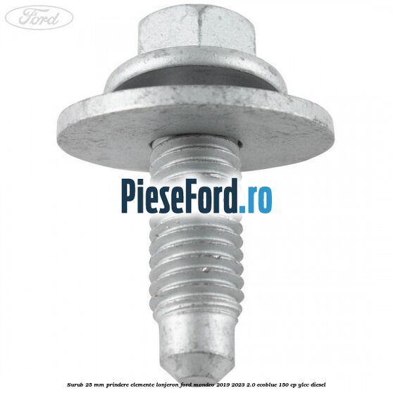 Surub 25 mm prindere elemente lonjeron Ford Mondeo 2019-2023 2.0 EcoBlue 150 cp YLCC diesel