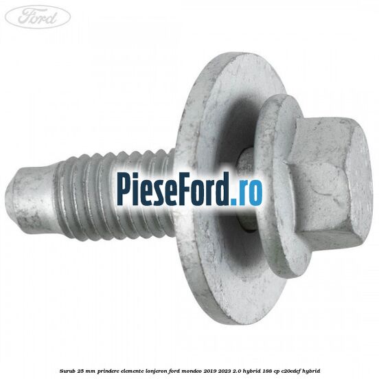 Surub 25 mm prindere elemente lonjeron Ford Mondeo 2019-2023 2.0 Hybrid 188 cp Surub 25 mm prindere elemente lonjeron Ford Mondeo 2019-2023 2.0 Hybrid 188 cp C20EDEF hybrid
