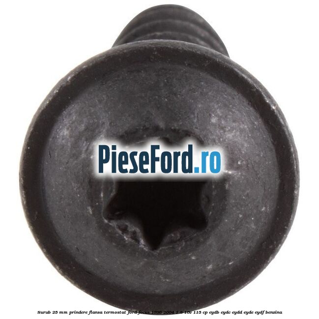 Surub 25 mm prindere flansa termostat Ford Focus 1998-2004 1.8 16V 115 cp EYDB, EYDC, EYDD, EYDE, EYDF benzina
