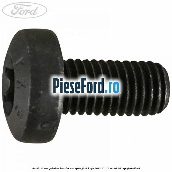 Surub 25 mm prindere interior usa spate Ford Kuga 2013-2016 2.0 TDCi 140 cp UFMA diesel