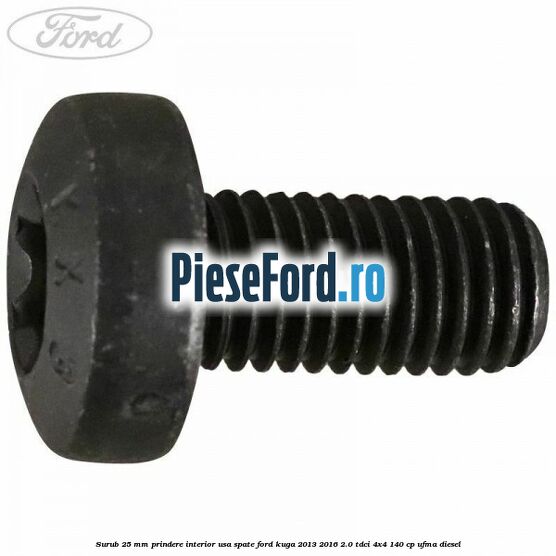 Surub 25 mm prindere interior usa spate Ford Kuga 2013-2016 2.0 TDCi 4x4 140 cp UFMA diesel